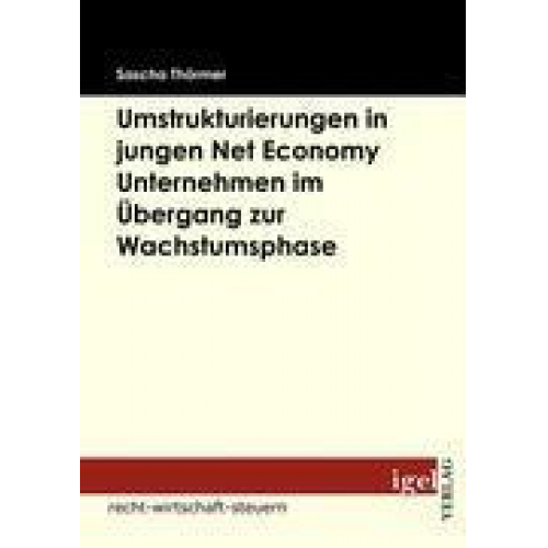 Sascha Thörmer - Die Notwendigkeit von Umstrukturierungen in Net Economy Unternehmen im Übergang zwischen Gründungs- und Wachstumsphase