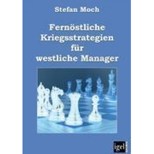 Stefan Moch - Fernöstliche Kriegsstrategien für westliche Manager