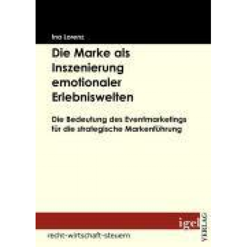 Ina Lorenz - Die Marke als Inszenierung emotionaler Erlebniswelten