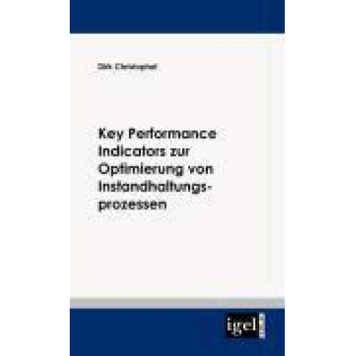 Dirk Christophel - Key Performance Indicators zur Optimierung von Instandhaltungsprozessen