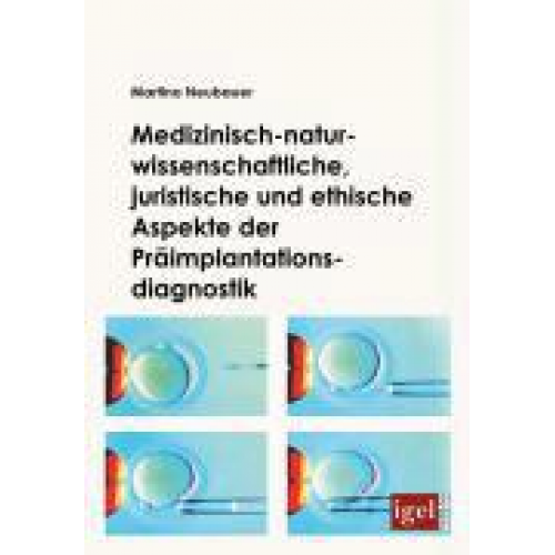 Martina Neubauer - Medizinisch-naturwissenschaftliche, juristische und ethische Aspekte der Präimplantationsdiagnostik