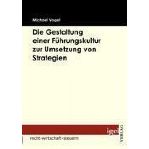 Michael Vogel - Die Gestaltung einer Führungskultur zur Umsetzung von Strategien