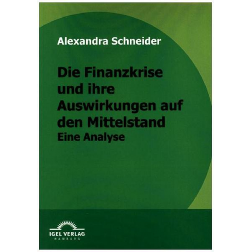 Alexandra Schneider - Die Finanzkrise und ihre Auswirkungen auf den Mittelstand