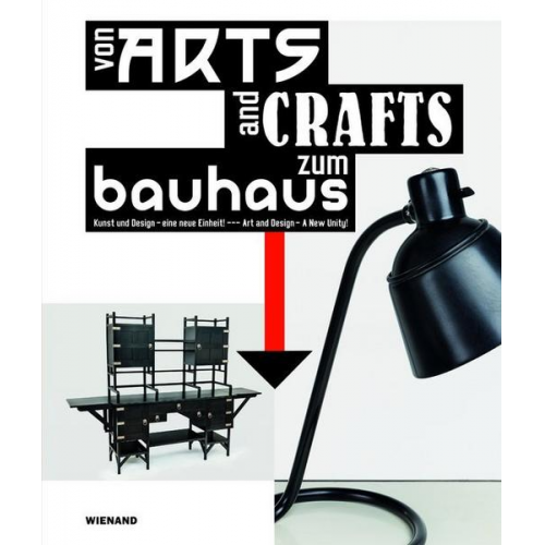 Von Arts and Crafts zum Bauhaus. Kunst und Design - eine neue Einheit!