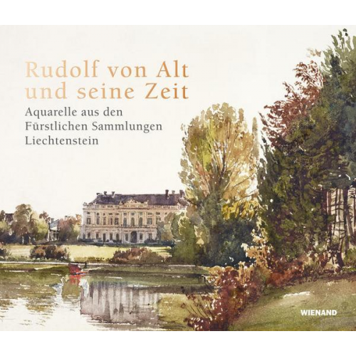 Rudolf von Alt und seine Zeit. Aquarelle aus den Fürstlichen Sammlungen Liechtenstein