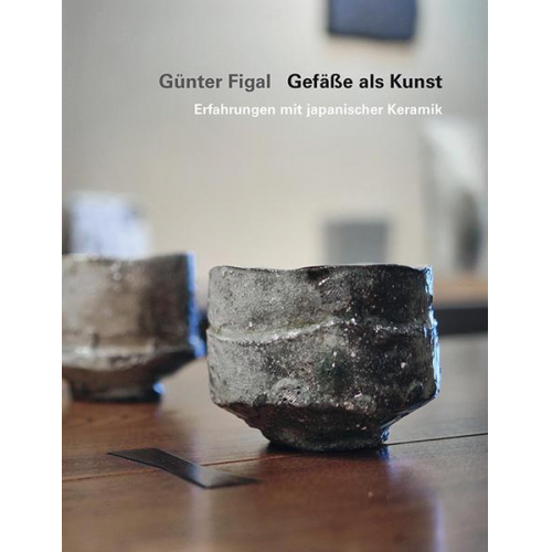 Günter Figal - Günter Figal – Gefäße als Kunst