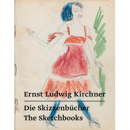 Ernst Ludwig Kirchner - Ernst Ludwig Kirchner – Die Skizzenbücher / The Sketchbooks