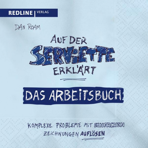 Dan Roam - Auf der Serviette erklärt - Arbeitsbuch