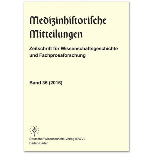 Medizinhistorische Mitteilungen. Zeitschrift für Wissenschaftsgeschichte und Fachprosaforschung, Band 35 (2016)