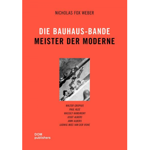 Nicholas Fox Weber - Die Bauhaus-Bande. Meister der Moderne (Hardcover)