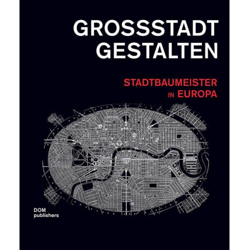 Großstadt gestalten. Stadtbaumeister in Europa