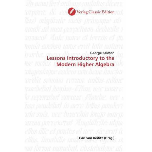 George Salmon - Salmon, G: Lessons Introductory to the Modern Higher Algebra