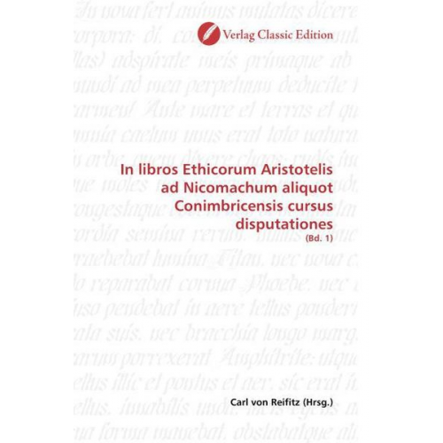 Carl Reifitz - In libros Ethicorum Aristotelis ad Nicomachum aliquot Conimb