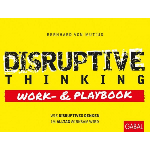 Bernhard Mutius - Disruptive Thinking Work- und Playbook