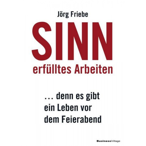 Jörg Friebe - Sinnerfülltes Arbeiten