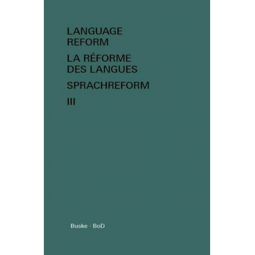 Language Reform - La réforme des langues - Sprachreform / Language Reform – History and Future. Volume III