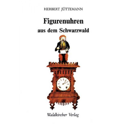 Herbert Jüttemann - Figurenuhren aus dem Schwarzwald