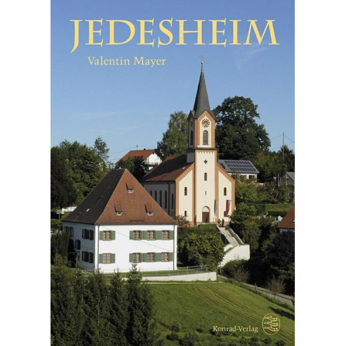 Valentin Mayer & Heimatverein Jedesheim e.V. - Jedesheim. Ein persönliches Geschichtsbuch