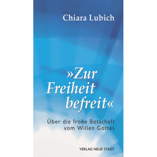 Chiara Lubich - Zur Freiheit befreit