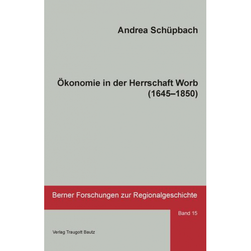 Andrea Schüpbach - Ökonomie in der Herrschaft Worb (1645–1850)