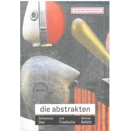 Norbert Stück - Norbert Stück, Die Abstrakten. Oskar Schlemmer und Gerhard Bohner. Das Triadische Ballett