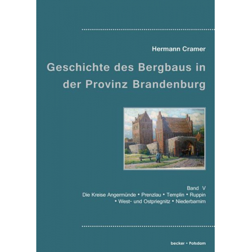 Hermann Cramer - Beiträge zur Geschichte des Bergbaues in der Provinz Brandenburg.