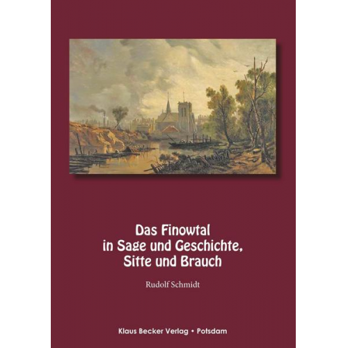 Rudolf Schmidt - Das Finowtal in Sage und Geschichte, Sitte und Brauch.