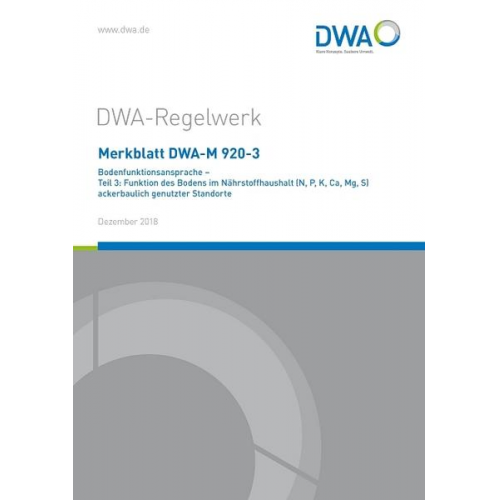 Merkblatt DWA-M 920-3 Bodenfunktionsansprache - Teil 3: Funktion des Bodens im Nährstoffhaushalt (N, P, K, Ca, Mg, S) ackerbaulich genutzter Standorte