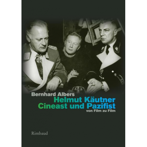 Bernhard Albers - Helmut Käutner. Cineast und Pazifist