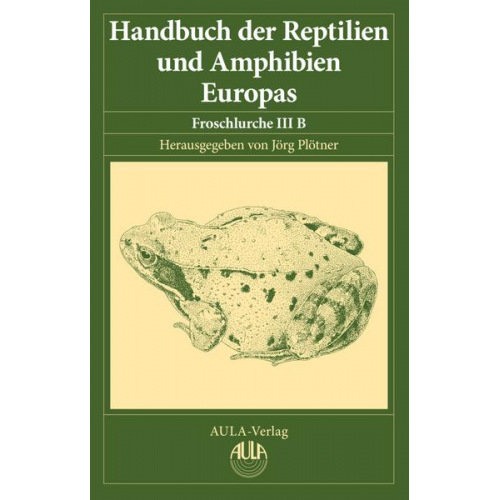 Jörg Plötner - Handbuch der Reptilien und Amphibien Europas, Band 5/IIIB