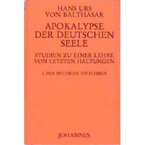 Hans K. Balthasar - Apokalypse der deutschen Seele. Studie zu einer Lehre von den letzten Dingen