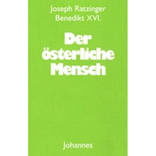 Josef Ratzinger / Benedikt XVI. - Der österliche Mensch