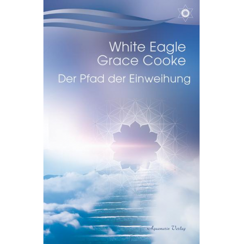 White Eagle & Grace Cooke - Der Pfad der Einweihung