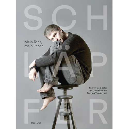 Martin Schläpfer - Mein Tanz, mein Leben