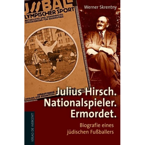 Werner Skrentny - Julius Hirsch. Nationalspieler. Ermordet