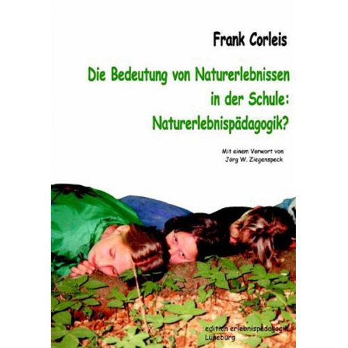 Frank Corleis - Die Bedeutung von Naturerlebnissen in der Schule: Naturerlebnispädagogik?