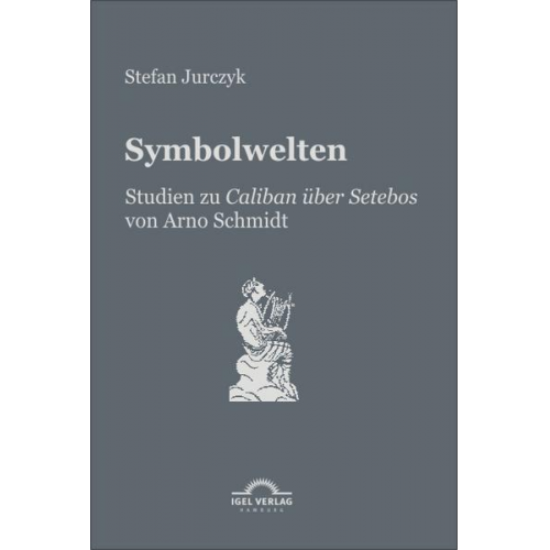 Stefan Jurczyk - Symbolwelten: Studien zu 'Caliban über Setebos