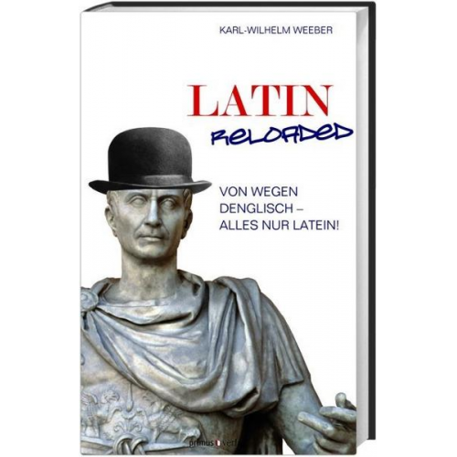 Karl-Wilhelm Weeber - Latin Reloaded