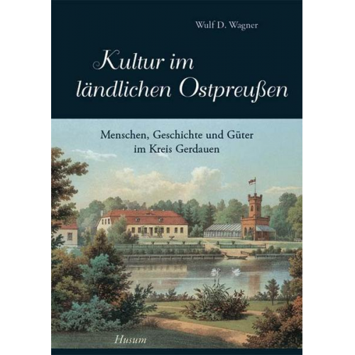 Wulf D. Wagner - Kultur im ländlichen Ostpreußen - Band 1