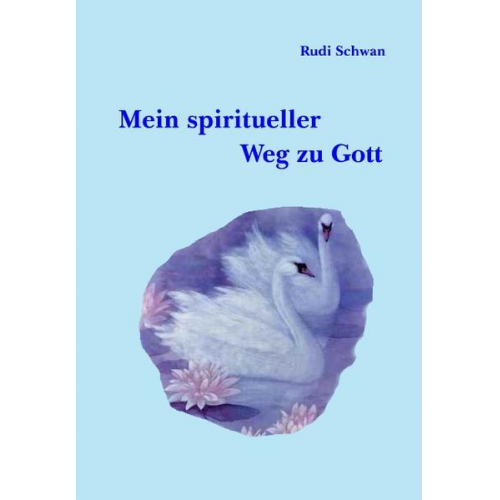 Rudi Schwan - Mein spiritueller Weg zu Gott