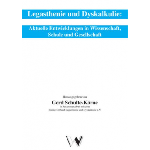 Gerd Schulte-Körne & Gerd Schulte-Körne - Legasthenie und Dyskalkulie: Aktuelle Entwicklungen in Wissenschaft, Schule und Gesellschaft