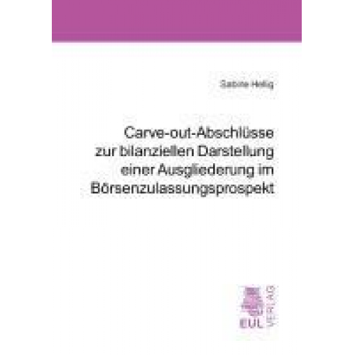 Sabine Hellig - Carve-out-Abschlüsse zur bilanziellen Darstellung einer Ausgliederung im Börsenzulassungsprospekt