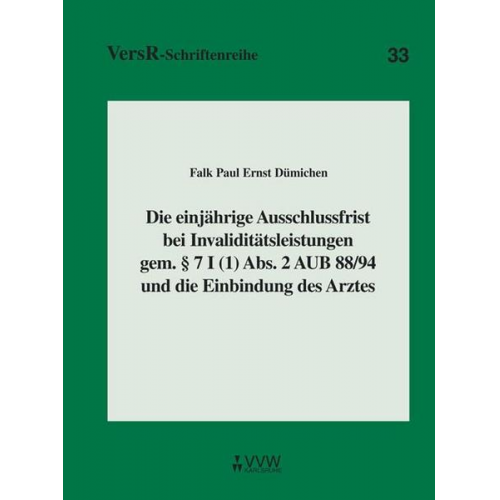 Falk P. Dümichen - Die einjährige Ausschlussfrist bei Invaliditätsleistungen gem. § 7 I (1) Abs. 2 AUB 88/94 und die Einbindung des Arztes