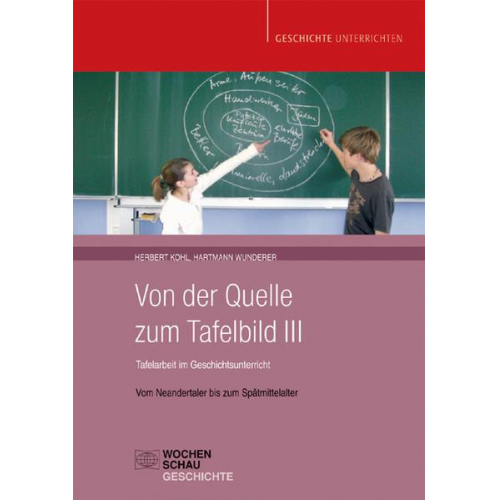 Herbert Kohl & Hartmann Wunderer - Von der Quelle zum Tafelbild III. Tafelarbeit im Geschichtsunterricht