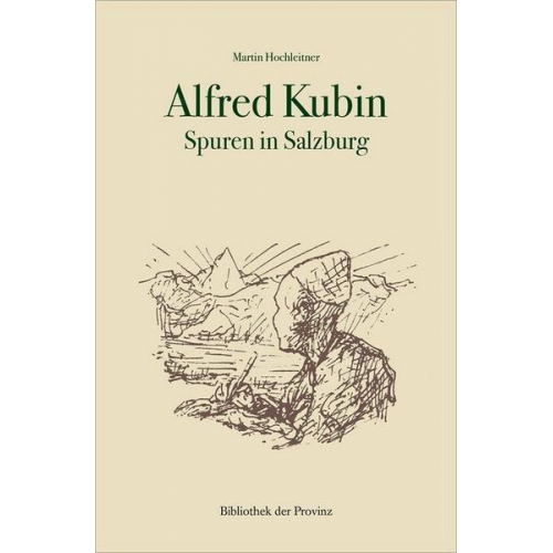 Martin Hochleitner - Alfred Kubin – Spuren in Salzburg