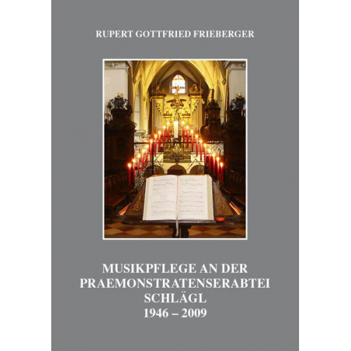 DDR. Rupert Gottfried Frieberger - Musikpflege an der Praemonstratenserabtei Schlägl