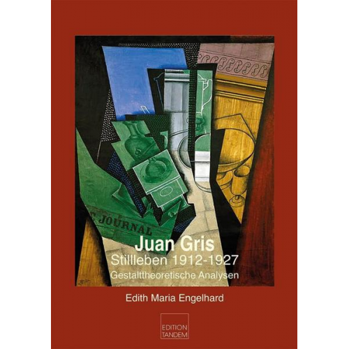 Edith Maria Engelhard - Juan Gris - Stillleben 1912-1927