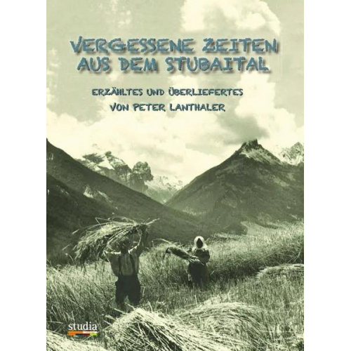 Peter Lanthaler - Vergessene Zeiten aus dem Stubaital