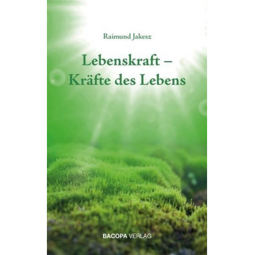 Raimund Jakesz - Lebenskraft - Kräfte des Lebens