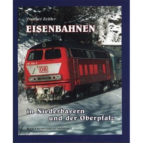 Walther Zeitler - Eisenbahnen in Niederbayern und in der Oberpfalz